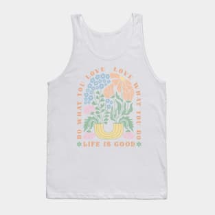 Life is good, love what you do; inspirational; spiritual; motivational; quote; saying; happy; positive; positivity; retro; flowers; typography; good vibes; Tank Top